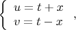 $\left\{\begin{array}{l}u=t+x\\v=t-x\end{array}\right.,$