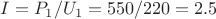 $I=P_1/U_1=550/220=2.5$