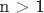 n > 1