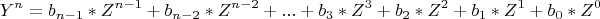 \[
Y^n  = b_{n - 1} *Z^{n - 1}  + b_{n - 2} *Z^{n - 2}  + ... + b_3 *Z^3  + b_2 *Z^2  + b_1 *Z^1  + b_0 *Z^0 
\]