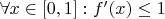$\forall x \in [0,1]: f'(x) \leq 1$
