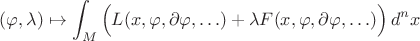 $$
(\varphi, \lambda) \mapsto \int_M \Big(L(x, \varphi, \partial \varphi, \ldots) + \lambda F(x, \varphi, \partial \varphi, \ldots)\Big)\,d^n x
$$