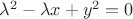 $\lambda^2 - \lambda x + y^2 = 0$