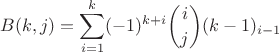 $$B(k,j)=\sum_{i=1}^k (-1)^{k+i} \binom{i}{j} (k-1)_{i-1}$$
