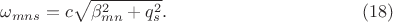 $$\omega_{mns}=c\sqrt{\beta_{mn}^2+q_s^2}.\eqno{(18)}$$