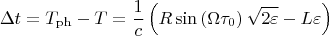 $$
\Delta t=T_{\mathrm{ph}}-T=\frac{1}{c}\left( R\sin \left( \Omega \tau
_{0}\right) \sqrt{2\varepsilon }-L\varepsilon \right)
$$