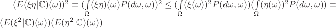 $(E(\xi\eta|\mathbb{C})(\omega))^2 \equiv (\int\limits_{\Omega}(\xi\eta)(\omega)P(d\omega,\omega))^2 \leq (\int\limits_{\Omega}(\xi(\omega))^2P(d\omega,\omega))(\int\limits_{\Omega}(\eta(\omega))^2P(d\omega,\omega)) \equiv (E(\xi^2|\mathbb{C})(\omega))(E(\eta^2|\mathbb{C})(\omega))$