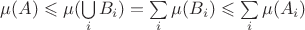 $\mu(A) \leqslant \mu(\bigcup\limits_{i}B_i) = \sum\limits_{i}\mu(B_i) \leqslant \sum\limits_{i}\mu(A_i)$ $\mu(A) \leqslant \mu(\bigcup\limits_{i}B_i) = \sum\limits_{i}\mu(B_i) \leqslant \sum\limits_{i}\mu(A_i)$