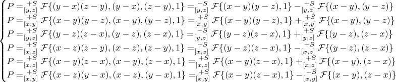 $$
\begin{cases}
P=^{\ +S}_{[y,z]}\mathcal{F}\{(y-x)(z-y),(y-x),(z-y),1\}=^{\ +S}_{[y,z]}\mathcal{F}\{(x-y)(y-z),1\}-^{\ +S}_{[y,z]}\mathcal{F}\{(x-y),(y-z)\}\\
P=^{\ +S}_{[x,y]}\mathcal{F}\{(x-y)(y-z),(x-y),(y-z),1\}=^{\ +S}_{[x,y]}\mathcal{F}\{(x-y)(y-z),1\}+^{\ +S}_{[x,y]}\mathcal{F}\{(x-y),(y-z)\}\\
P=^{\ +S}_{[y,z]}\mathcal{F}\{(y-z)(z-x),(y-z),(z-x),1\}=^{\ +S}_{[y,z]}\mathcal{F}\{(y-z)(z-x),1\}+^{\ +S}_{[y,z]}\mathcal{F}\{(y-z),(z-x)\}\\
P=^{\ +S}_{[x,z]}\mathcal{F}\{(x-z)(z-y),(x-z),(z-y),1\}=^{\ +S}_{[x,z]}\mathcal{F}\{(y-z)(z-x),1\}-^{\ +S}_{[x,z]}\mathcal{F}\{(y-z),(z-x)\}\\
P=^{\ +S}_{[x,z]}\mathcal{F}\{(x-y)(z-x),(x-y),(z-x),1\}=^{\ +S}_{[x,z]}\mathcal{F}\{(x-y)(z-x),1\}+^{\ +S}_{[x,z]}\mathcal{F}\{(x-y),(z-x)\}\\
P=^{\ +S}_{[x,y]}\mathcal{F}\{(x-z)(y-x),(x-z),(y-x),1\}=^{\ +S}_{[x,y]}\mathcal{F}\{(x-y)(z-x),1\}-^{\ +S}_{[x,y]}\mathcal{F}\{(x-y),(z-x)\}
\end{cases}
$$