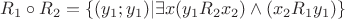 $R_1 \circ R_2 = \left\lbrace(y_1;y_1)|\exists x(y_1 R_2 x_2)\wedge (x_2 R_1 y_1)\right\rbrace$