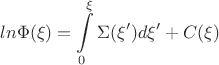$$ ln\Phi(\xi) = \int\limits _0^\xi \Sigma(\xi')d\xi' +C(\xi) $$
