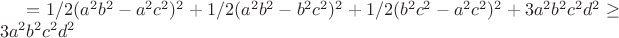 $=1/2(a^2b^2-a^2c^2)^2+1/2(a^2b^2-b^2c^2)^2+1/2(b^2c^2-a^2c^2)^2+3a^2b^2c^2d^2 \geq3a^2b^2c^2d^2$