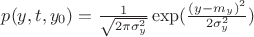 $p(y,t,y_0)=\frac{1}{\sqrt{2\pi\sigma_y^2}}\exp(\frac{(y-m_y)^2}{2\sigma_y^2})$
