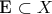E \subset X
