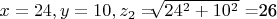 $  x=24,  y=10,  z_2 =$\sqrt[]{24^2+10^2}$ =26  $