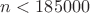 $n<185000$