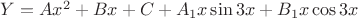 $Y = Ax^{2} + Bx + C + A_1x\sin{3x} + B_1x\cos{3x}$