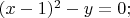 $(x-1)^2-y=0;$