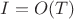 $I=O(T)$