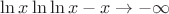 $\ln x\ln \ln x -x \to -\infty$
