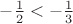 $-\frac{1}{2}<-\frac{1}{3}$
