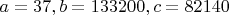 $a=37, b=133200, c=82140$