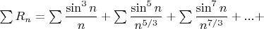 $\sum R_n=\sum\dfrac{\sin^3 n}{n}+\sum \dfrac{\sin^5 n}{n^{5/3}}+\sum \dfrac{\sin^7 n}{n^{7/3}}+...+$