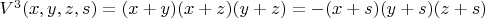 $V^3(x,y,z,s)=(x+y)(x+z)(y+z)=-(x+s)(y+s)(z+s) $