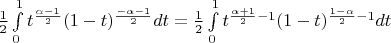 $\frac{1}{2}\int\limits_0^1 t^{\frac{\alpha-1}{2}}(1-t)^{\frac{-\alpha-1}{2}}dt=
 \frac{1}{2}\int\limits_0^1 t^{\frac{\alpha+1}{2}-1}(1-t)^{\frac{1-\alpha}{2}-1}dt$