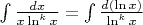 $\int \frac{dx}{x \ln^{k} x} = \int \frac{d(\ln x)}{\ln^k x}$