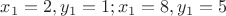 $x_1=2,y_1=1;x_1=8,y_1=5$