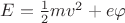 $E=\tfrac{1}{2}mv^2+e\varphi$