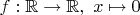 $f: \mathbb{R} \to \mathbb{R},\ x \mapsto 0$