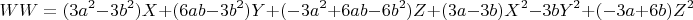$$WW=(3a^2-3b^2)X+(6ab-3b^2)Y+(-3a^2+6ab-6b^2)Z+(3a-3b)X^2-3bY^2+(-3a+6b)Z^2$$