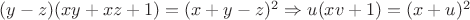$(y-z)(xy+xz+1)=(x+y-z)^2 \Rightarrow u(xv+1)=(x+u)^2$