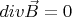 $div\vec{B}=0$
