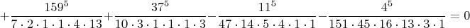 $$+\frac{159^5}{7\cdot 2\cdot 1\cdot 1\cdot 4\cdot 13}+\frac{37^5}{10\cdot 3\cdot 1\cdot 1\cdot 1\cdot 3}-\frac{11^5}{47\cdot 14\cdot 5\cdot 4\cdot 1\cdot 1}-\frac{4^5}{151\cdot 45\cdot 16\cdot 13\cdot 3\cdot 1}=0$$