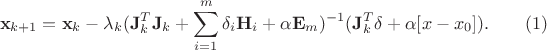 $$ \bold x_{k+1}=\bold x_k-\lambda_k (\bold J_k^T \bold J_k+\sum\limits_{i=1}^{m}\delta_i \bold H_i+\alpha \bold E_m)^{-1}(\bold J_k^T \bold \delta +\alpha \bold [x-x_0]). \qquad (1) $$