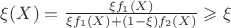 $\xi(X)=\frac{\xi f_1(X)}{\xi f_1(X) + (1-\xi)f_2(X)} \geqslant \xi$