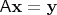 $\mathsf A \mathbf x = \mathbf y$
