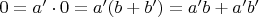 $0 = a' \cdot 0 = a'(b+b') = a'b + a'b'$