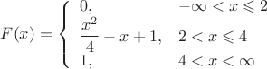 $$F(x)=\left\{
\begin{array}{ll}
0, & -\infty<x\leqslant 2\\
\dfrac{x^2}{4}-x+1, & 2<x\leqslant 4\\
1, & 4<x<\infty\\
\end{array}  \right.$$