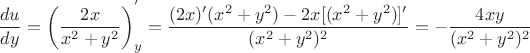 $$\frac{du}{dy}=\left(\frac{2x}{x^2+y^2}\right)_{y}^{'}=\frac{(2x)'(x^2+y^2)-2x[(x^2+y^2)]'}{(x^2+y^2)^2}=-\frac{4xy}{(x^2+y^2)^2}$$