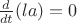 $\[\frac{d}{{dt}}(la) = 0\] $
