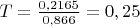 $T=\frac{0,2165}{0,866}=0,25$