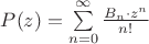 $\[
P(z) = \sum\limits_{n = 0}^\infty  {\frac{{B_n  \cdot z^n }}
{{n!}}} 
\]$