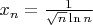 $x_n=\frac1{\sqrt n\ln n}$