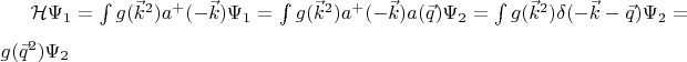 $\mathcal{H}\Psi_1=\int\limits_{}^{}g(\vec{k}^2)a^+(-\vec{k})\Psi_1=\int\limits_{}^{}g(\vec{k}^2)a^+(-\vec{k})a(\vec{q})\Psi_2=\int\limits_{}^{}g(\vec{k}^2)\delta(-\vec{k}-\vec{q})\Psi_2=g(\vec{q}^2)\Psi_2$