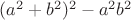 $\[{({a^2} + {b^2})^2} - {a^2}{b^2}\]$