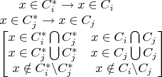 $ x \in C_{i}^{*} \rightarrow x \in C_{i} \\
x \in C_{j}^{*} \rightarrow x \in C_{j} \\
\begin{bmatrix}
x \in C_{i}^{*} \bigcap C_{j}^{*} & x \in C_{i} \bigcap C_{j} \\ 
x \in C_{j}^{*} \bigcup C_{j}^{*} & x \in C_{j} \bigcup C_{j} \\ 
x \notin C_{i}^{*} \backslash C_{j}^{*} & x \notin C_{i} \backslash C_{j}
\end{bmatrix} $